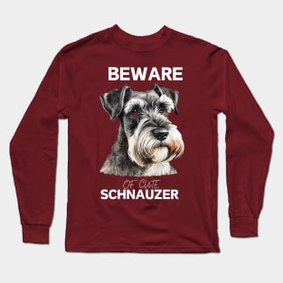 BEWARE OF CUTE SCHNAUZER Long Sleeve T-Shirt